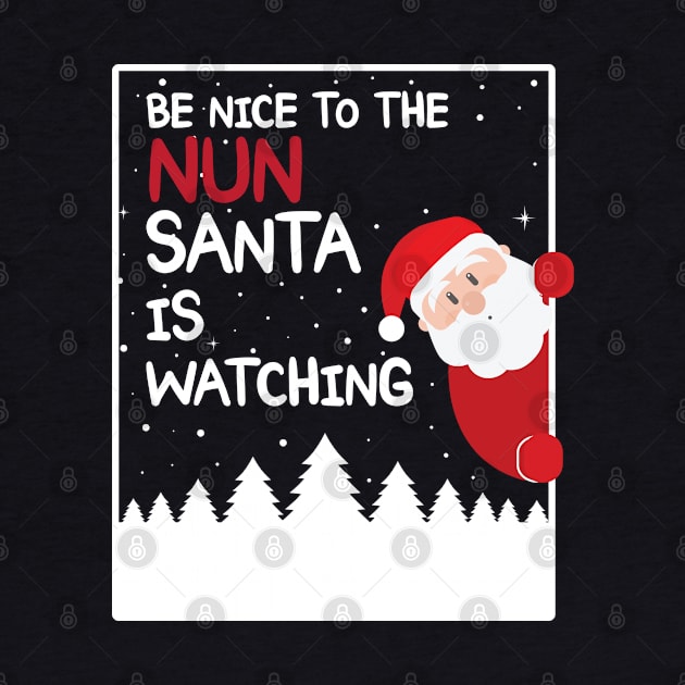 Be Nice To The Nun Santa is watching by Teeflex